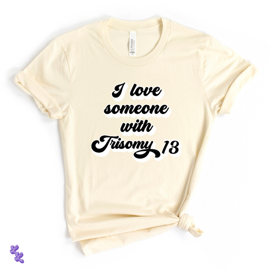 I Love Someone With Trisomy 13 Natural Adult Tee